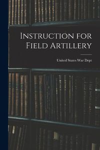 Cover image for Instruction for Field Artillery