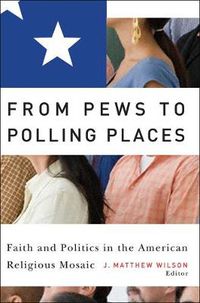 Cover image for From Pews to Polling Places: Faith and Politics in the American Religious Mosaic