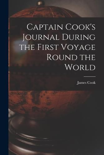 Cover image for Captain Cook's Journal During the First Voyage Round the World