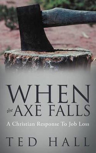 Cover image for When the Axe Falls: A Christian Response To Job Loss