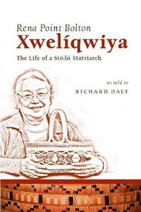 Cover image for Xweliqwiya: The Life of a Sto:lo Matriarch