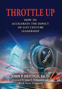 Cover image for Throttle Up: How to Accelerate the Impact Of 21st Century Leadership