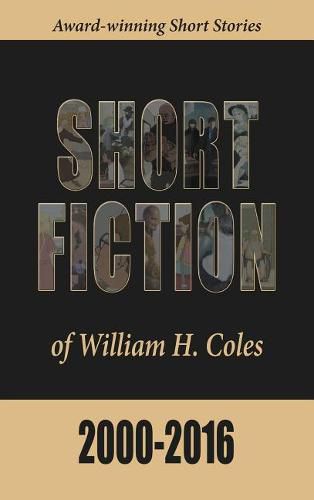 Short Fiction of William H. Coles 2000-2016