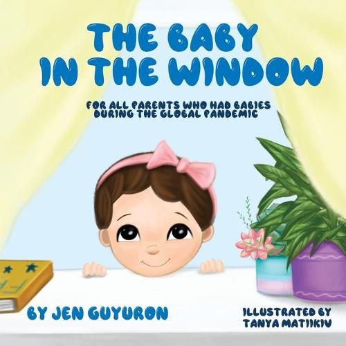 Cover image for The Baby In The Window: For All Parents Who Had Babies During The Global Pandemic