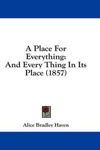 Cover image for A Place for Everything: And Every Thing in Its Place (1857)