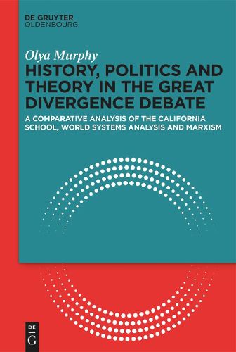 Cover image for History, Politics and Theory in the Great Divergence Debate