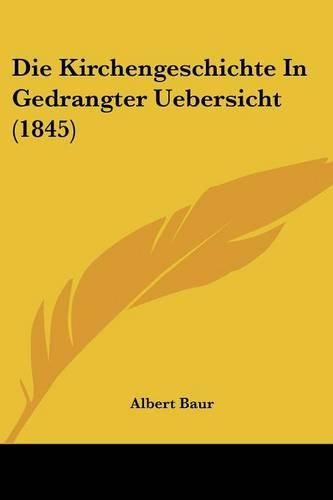 Cover image for Die Kirchengeschichte in Gedrangter Uebersicht (1845)