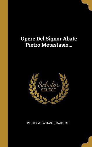Cover image for Opere Del Signor Abate Pietro Metastasio...