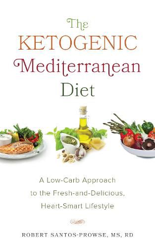 Cover image for The Ketogenic Mediterranean Diet: A Low-Carb Approach to the Fresh-and-Delicious, Heart-Smart Lifestyle