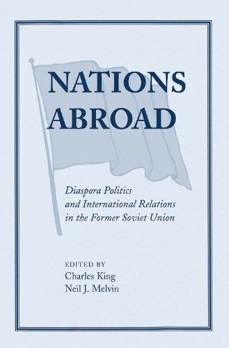 Nations Abroad: Diaspora Politics And International Relations In The Former Soviet Union