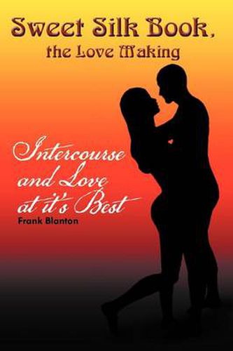 Cover image for Sweet Silk Book, the Love Making: Intercourse and Love at it's Best