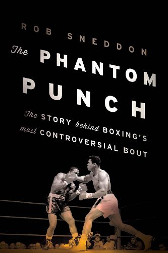 Cover image for The Phantom Punch: The Story Behind Boxing's Most Controversial Bout