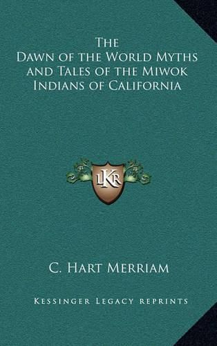 The Dawn of the World Myths and Tales of the Miwok Indians of California