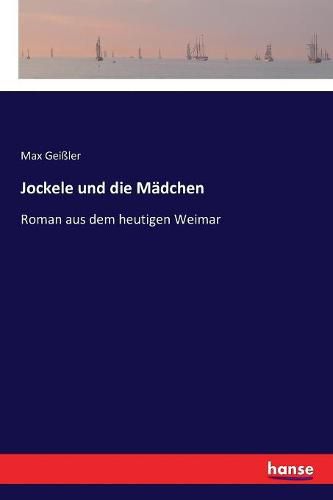 Cover image for Jockele und die Madchen: Roman aus dem heutigen Weimar