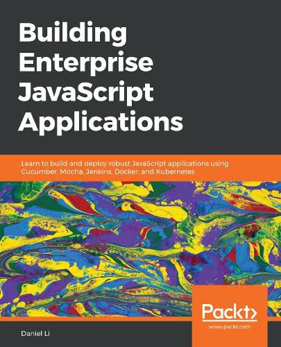 Cover image for Building Enterprise JavaScript Applications: Learn to build and deploy robust JavaScript applications using Cucumber, Mocha, Jenkins, Docker, and Kubernetes