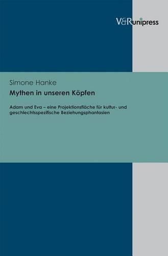 Cover image for Mythen in unseren KApfen: Adam und Eva a eine ProjektionsflAche fA r kultur- und geschlechtsspezifische Beziehungsphantasien