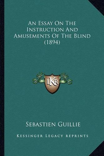 Cover image for An Essay on the Instruction and Amusements of the Blind (1894)