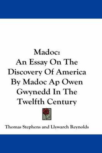 Cover image for Madoc: An Essay on the Discovery of America by Madoc AP Owen Gwynedd in the Twelfth Century