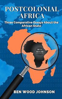 Cover image for Postcolonial Africa: Three Comparative Essays about the African State