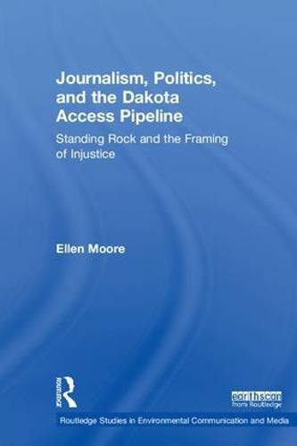 Cover image for Journalism, Politics, and the Dakota Access Pipeline: Standing Rock and the Framing of Injustice