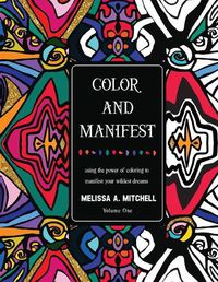 Cover image for Color and Manifest: Using the power of coloring to manifest your wildest dreams