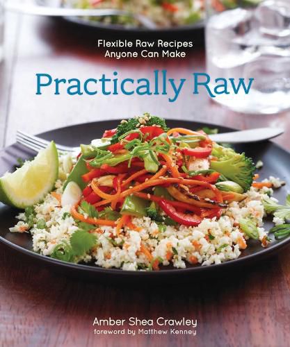 Cover image for Practically Raw: Flexible Raw Recipes Anyone Can Make