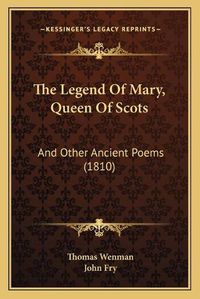 Cover image for The Legend of Mary, Queen of Scots: And Other Ancient Poems (1810)