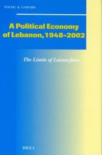 Cover image for A Political Economy of Lebanon, 1948-2002: The Limits of Laissez-faire