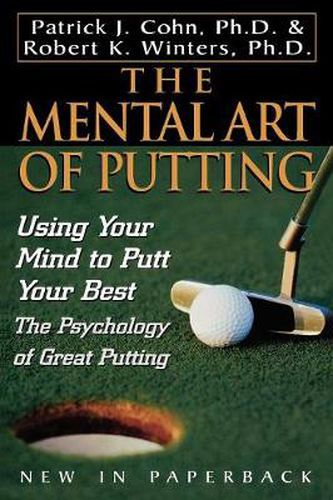 Cover image for The Mental Art of Putting: Using Your Mind to Putt Your Best