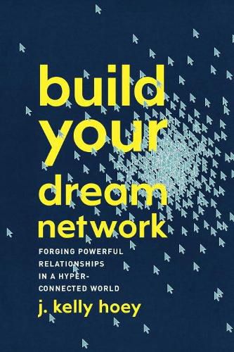 Cover image for Build Your Dream Network: Forging Powerful Relationships in a Hyper-Connected World