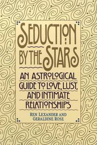 Cover image for Seduction by the Stars: an Astrological Guide to Love, Lust, and Intimate Relationships