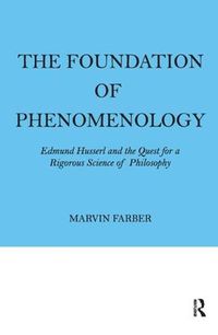 Cover image for The Foundation of Phenomenology: Edmund Husserl and the Quest for a Rigorous Science of Philosophy