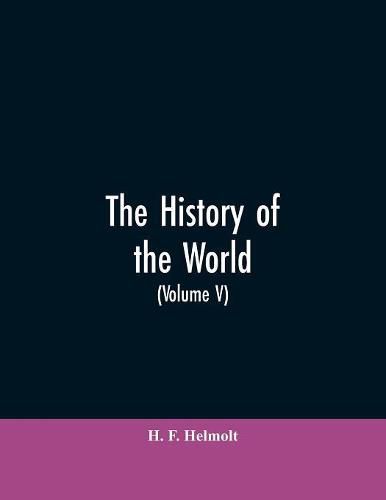 Cover image for The History of the World: a Survey of Man's Record (Volume V): South Eastern and Eastern Europe