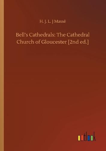 Cover image for Bell's Cathedrals: The Cathedral Church of Gloucester [2nd ed.]