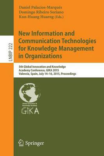 Cover image for New Information and Communication Technologies for Knowledge Management in Organizations: 5th Global Innovation and Knowledge Academy Conference, GIKA 2015, Valencia, Spain, July 14-16, 2015, Proceedings