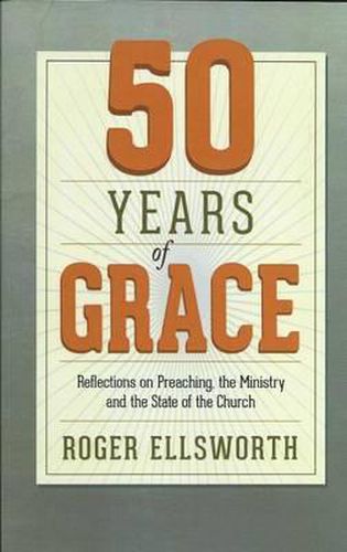 Cover image for 50 Years of Grace: Reflections on Preaching, the Ministry, and the State of the Church