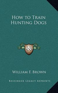 Cover image for How to Train Hunting Dogs