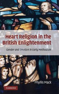 Cover image for Heart Religion in the British Enlightenment: Gender and Emotion in Early Methodism