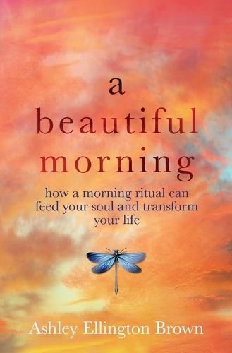 Cover image for A Beautiful Morning: How a Morning Ritual Can Feed Your Soul and Transform Your Life