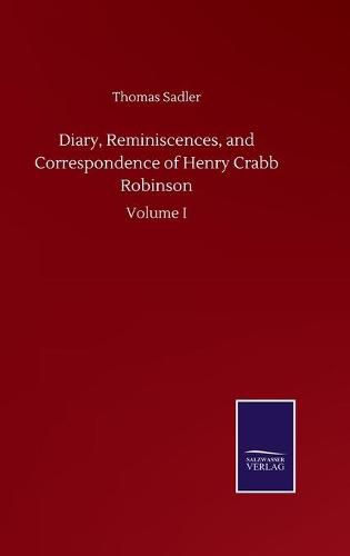 Cover image for Diary, Reminiscences, and Correspondence of Henry Crabb Robinson: Volume I