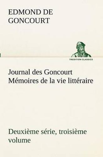 Cover image for Journal des Goncourt (Deuxieme serie, troisieme volume) Memoires de la vie litteraire