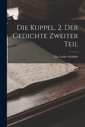 Cover image for Die Kuppel. 2. Der Gedichte Zweiter Teil