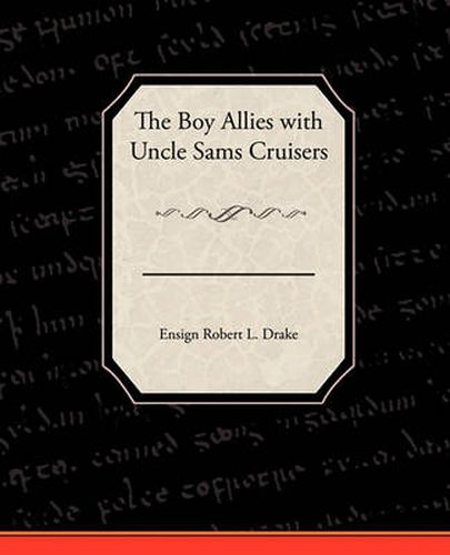 Cover image for The Boy Allies with Uncle Sams Cruisers