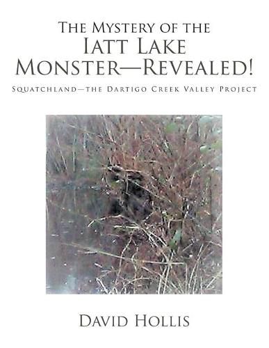 The Mystery of the Iatt Lake Monster-Revealed!: Squatchland-The Dartigo Creek Valley Project