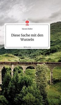 Cover image for Diese Sache mit den Wurzeln. Life is a Story - story.one