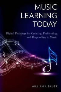 Cover image for Music Learning Today: Digital Pedagogy for Creating, Performing, and Responding to Music