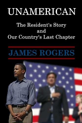 Cover image for UnAmerican: The Resident's Story and Our Country's Last Chapter