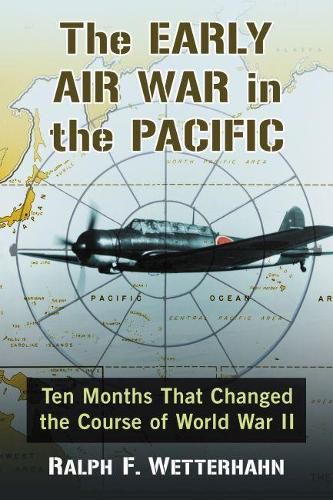 Cover image for The Early Air War in the Pacific: Ten Months That Changed the Course of World War II