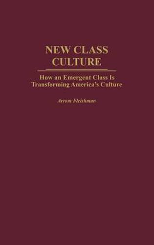 New Class Culture: How an Emergent Class Is Transforming America's Culture