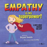 Cover image for Empathy is My Superpower: A Story About Showing You Care